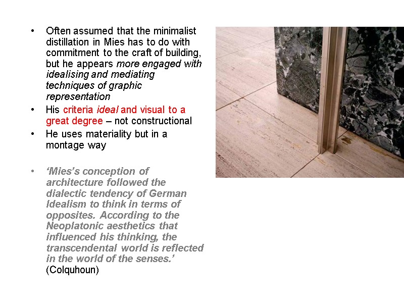 Often assumed that the minimalist distillation in Mies has to do with commitment to